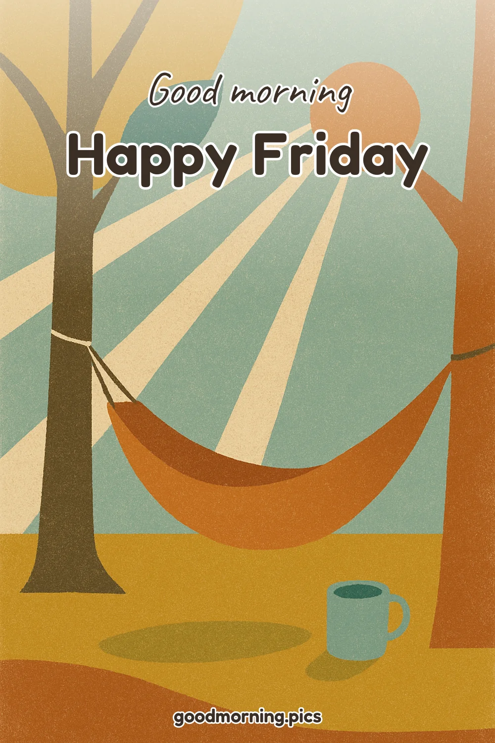 Good Morning — Happy Friday